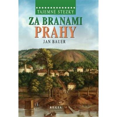Tajemné stezky – Za branami Prahy Jan Bauer