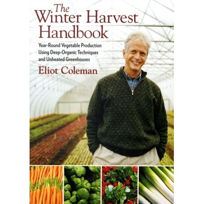 The Winter Harvest Handbook: Year-round Veget... - Eliot Coleman
