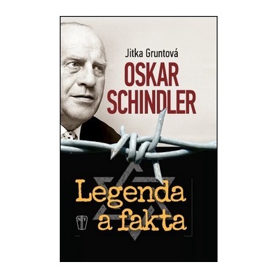 Oskar Schindler: Legenda a fakta - Jitka Gruntová