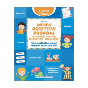 Imparo aggettivi, pronomi, preposizioni, avverbi, congiunzioni, esclamazioni. Tante attività e giochi per non sbagliare più! (2025)
