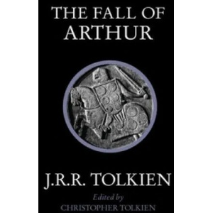 Fall of Arthur | J. R. R. Tolkien (2015)