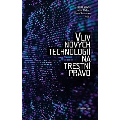 Vliv nových technologií na trestní právo - Tomáš Gřivna, Hana Šimánová, Martin Richter