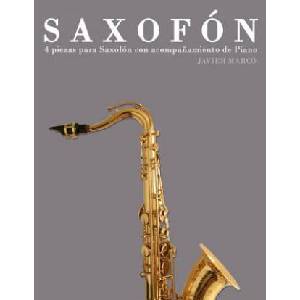 Saxofón: 4 Piezas Para Saxofón Con Acompa? amiento de Piano | Javier Marco (ISBN: 9781475262483)