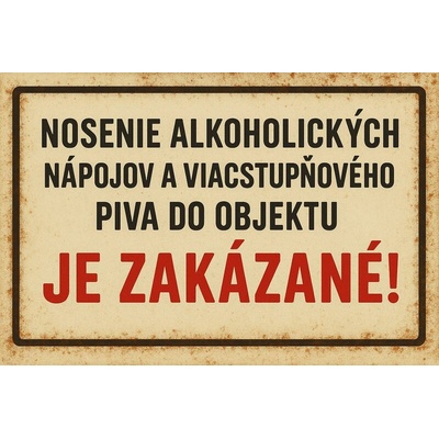Ceduľa Nosenie alkoholických nápojov a viacstupňovéhovo do objektu Je zakázané!
