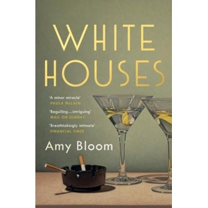 White Houses | Amy Bloom (ISBN: 9781783781744)
