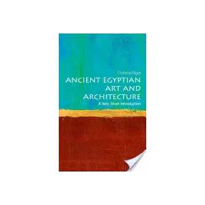 Ancient Egyptian Art and Architecture: A Very Short Introduction | Christina Riggs (2014)
