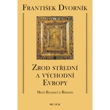 Zrod střední a východní Evropy - František Dvorník