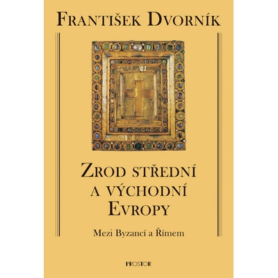 Zrod střední a východní Evropy - František Dvorník