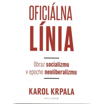 Oficiálna Línia - Obraz socializmu v epoche neoliberalizmu Karol Krpala SK