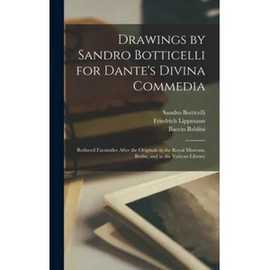 Drawings by Sandro Botticelli for Dante's Divina Commedia | Sandro 1444 or 5-1510 Botticelli, Friedrich 1839-1903 Lippmann, Baccio Baldini (ISBN: 9781013350269)