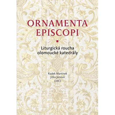 Ornamenta episcopi - Jitka Jonová, Radek Martinek, kolektiv autorů