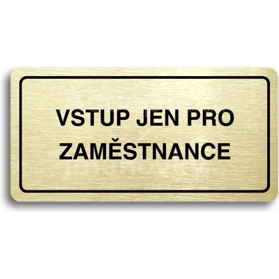 ACCEPT Piktogram VSTUP JEN PRO ZAMĚSTNANCE - zlatá tabulka - černý tisk