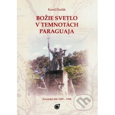 Božie svetlo v temnotách Paraguaja Karol Dučák
