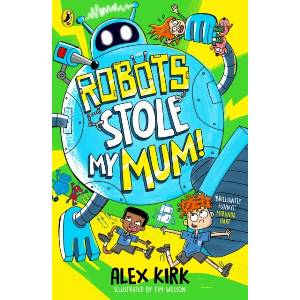 Robots Stole My Mum! | Alex Kirk (ISBN: 9780241767450)