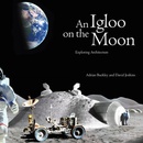 An Igloo on the Moon - Exploring Architecture