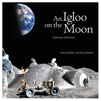 An Igloo on the Moon - Exploring Architecture