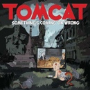 Tomcat - Something's Coming On Wrong CD