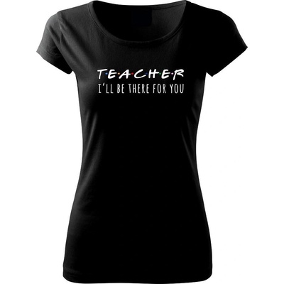 Teacher i'll be there for you Pure dámske tričko Čierna