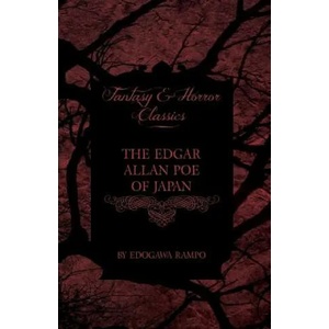 Edgar Allan Poe of Japan - Some Tales by Edogawa Rampo - With Some Stories Inspired by His Writings (Fantasy and Horror Classics) | Edogawa Rampo (ISBN: 9781447406297)