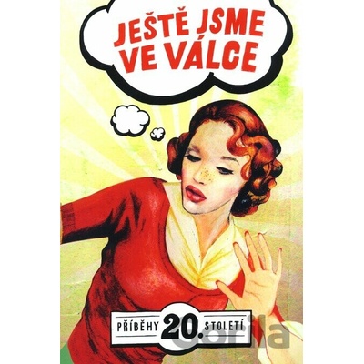 JEŠTĚ JSME VE VÁLCE