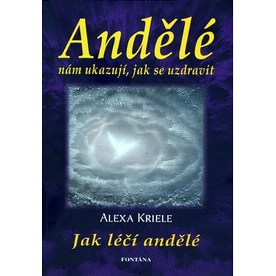 Andělé nám ukazují, jak se uzdravit - Alexa Kriele