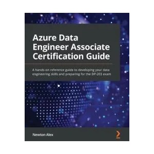 Azure Data Engineer Associate Certification Guide | Newton Alex (ISBN: 9781801816069)