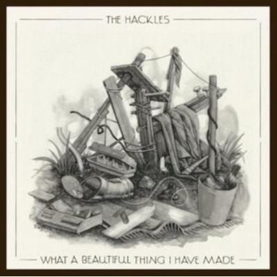 What a beautiful thing I have made - The Hackles LP