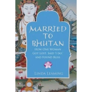 Married to Bhutan | Linda Leaming (2011)