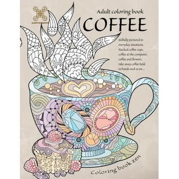 Image 1 of Coloring book zen. Adult coloring book coffee skilfully pictured in everyday situations. Stacked coffee cups, coffee at the computer, coffee and . . . A | Jazzy Harmony