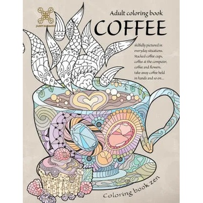 Coloring book zen. Adult coloring book coffee skilfully pictured in everyday situations. Stacked coffee cups, coffee at the computer, coffee and . . . A | Jazzy Harmony