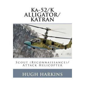 Ka-52/K ALLIGATOR/KATRAN: Scout (Reconnaissance)/Attack Helicopter | Hugh Harkins (ISBN: 9781903630747)