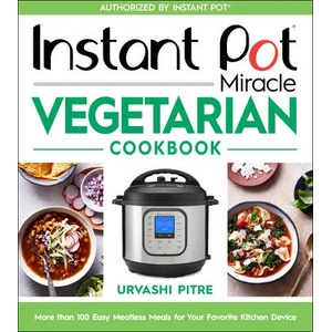 Instant Pot Miracle Vegetarian Cookbook | Urvashi Pitre (ISBN: 9780358379331)