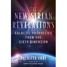 The New Sirian Revelations: Galactic Prophecies from the Sixth Dimension