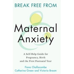 Break Free from Maternal Anxiety | Fiona Challacombe, Catherine Green, Victoria Bream (ISBN: 9781108823135)