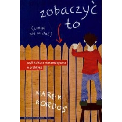 Zobaczyc to czego nie widac czyli kultura matematyczna w praktyce