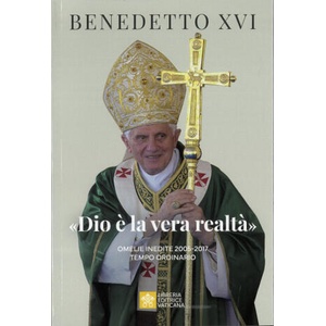 Dio è la vera realtà/. Omelie inedite 2005-2017. Tempo ordinario (2025)
