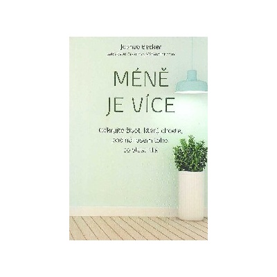 M éně je více – Odkryjte život, který chcete, pod nánosem toho, co vlastníte - Joshua Becker