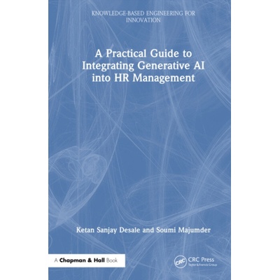 Practical Guide to Integrating Generative AI into HR Management - Desale, Ketan Sanjay a Majumder, Soumi (Sister Nivedita University, West Bengal, India)