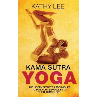 Kama Sutra Yoga: The Hidden Secrets & Techniques to Take Your Sexual Life to the Ultimate Level Color Images, Sexual Positions, Hot Ta Lee KathyPaperback