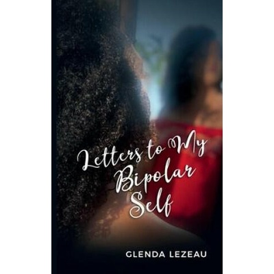 Letters to My Bipolar Self | Lezeau Glenda Lezeau