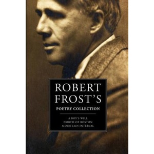 Robert Frost's Poetry Collection: A Boy's Will, North of Boston, Mountain Interval | Robert Frost (2016)