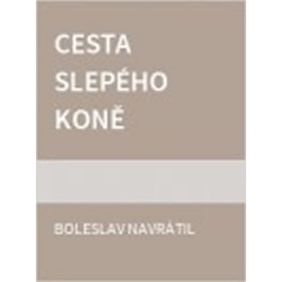 Cesta slepého koně Navrátil Boleslav