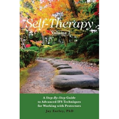 Self-Therapy, Vol. 2: A Step-by-Step Guide to Advanced IFS Techniques for Working with Protectors Earley Phd JayPaperback