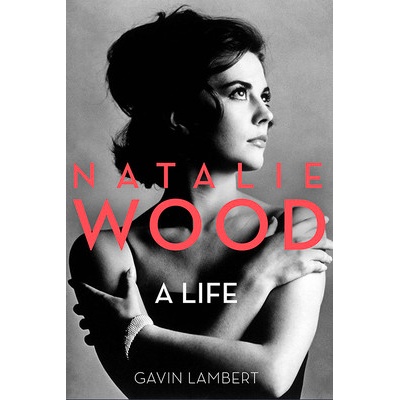 Natalie Wood: A Life Lambert Gavin