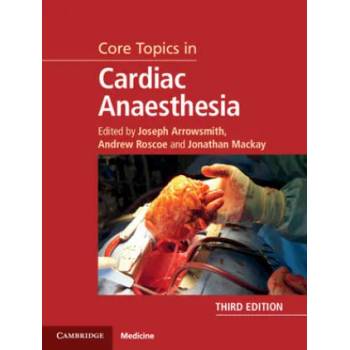 Image 1 of Core Topics in Cardiac Anaesthesia | Joseph Arrowsmith, Andrew Roscoe, Jonathan Mackay