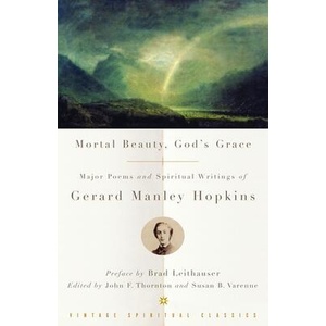 Mortal Beauty, God's Grace | Gerard Manley Hopkins, John F. Thornton, Susan B. Varenne (ISBN: 9780375725661)