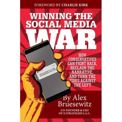 Winning the Social Media War: How Conservatives Can Fight Back, Reclaim the Narrative, and Turn the Tide Against the Left | Alex Bruesewitz, Charlie Kirk