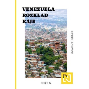 Venezuela: Rozklad ráje | Eduard Freisler (2022)