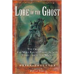 Lore of the Ghost: The Origins of the Most Famous Ghost Stories Throughout the World | Brian Haughton, Daniele Serra (ISBN: 9781601630247)