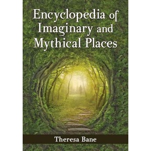 Encyclopedia of Imaginary and Mythical Places | Theresa Bane (ISBN: 9780786478484)